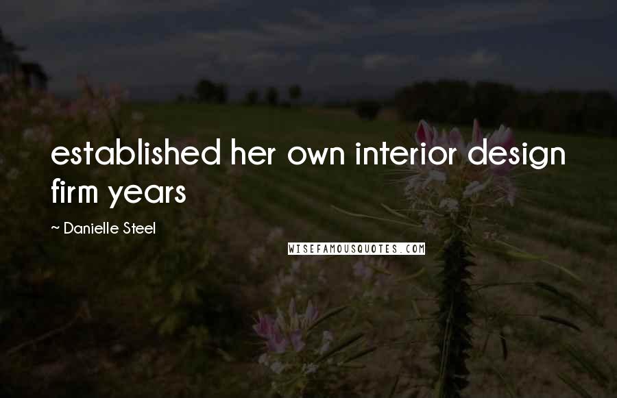 Danielle Steel Quotes: established her own interior design firm years