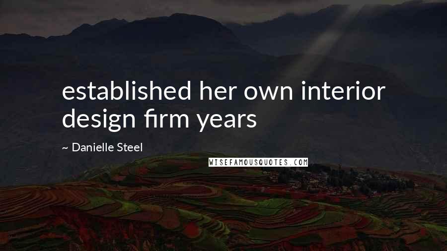 Danielle Steel Quotes: established her own interior design firm years