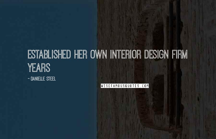 Danielle Steel Quotes: established her own interior design firm years