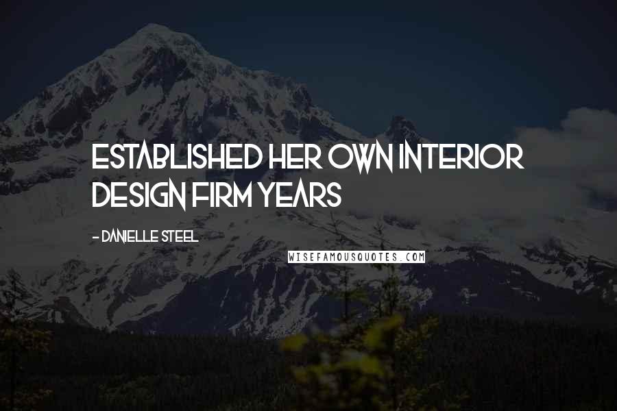 Danielle Steel Quotes: established her own interior design firm years
