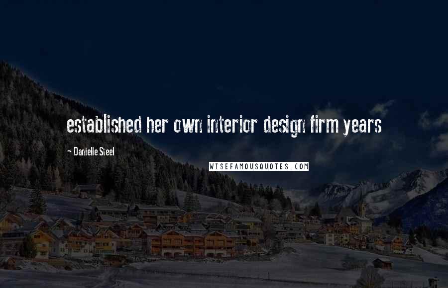 Danielle Steel Quotes: established her own interior design firm years
