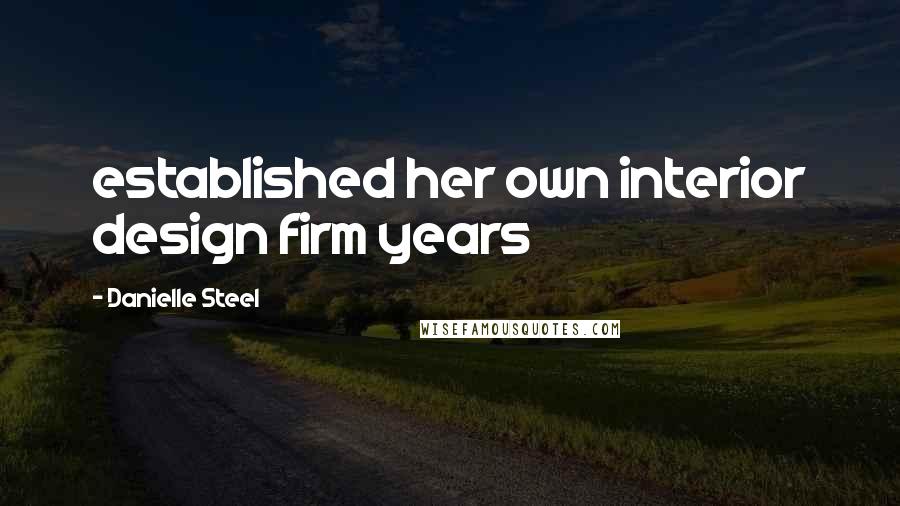 Danielle Steel Quotes: established her own interior design firm years