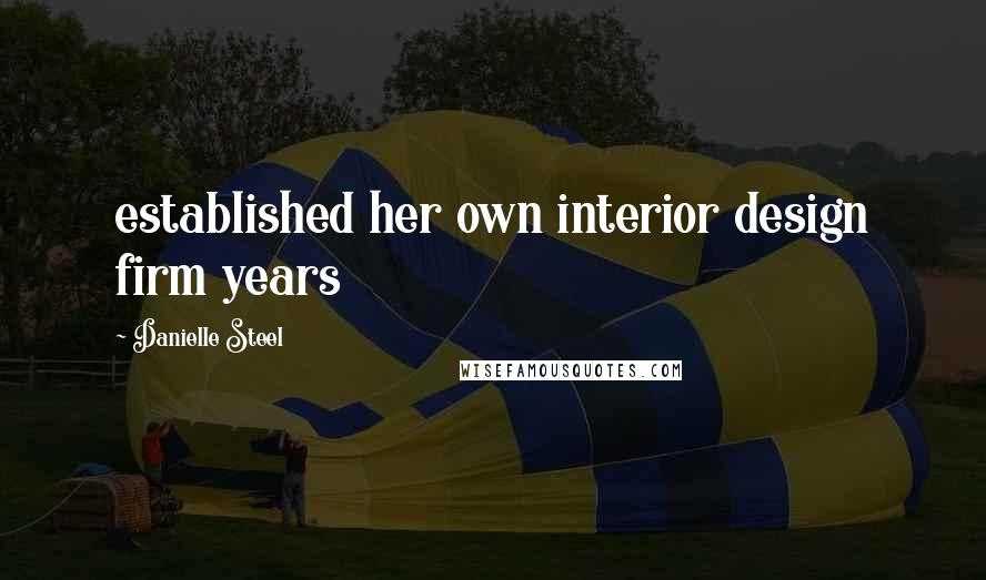 Danielle Steel Quotes: established her own interior design firm years