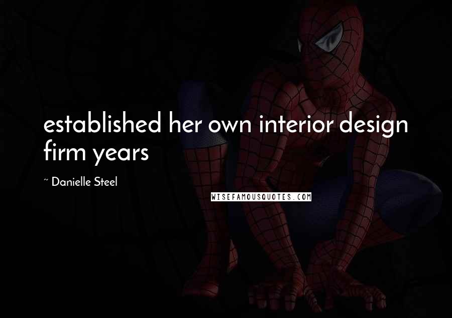 Danielle Steel Quotes: established her own interior design firm years