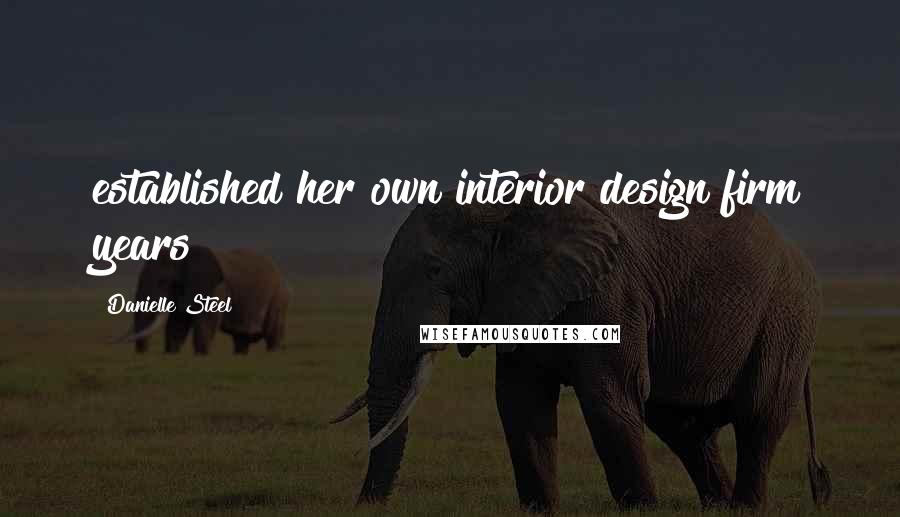 Danielle Steel Quotes: established her own interior design firm years
