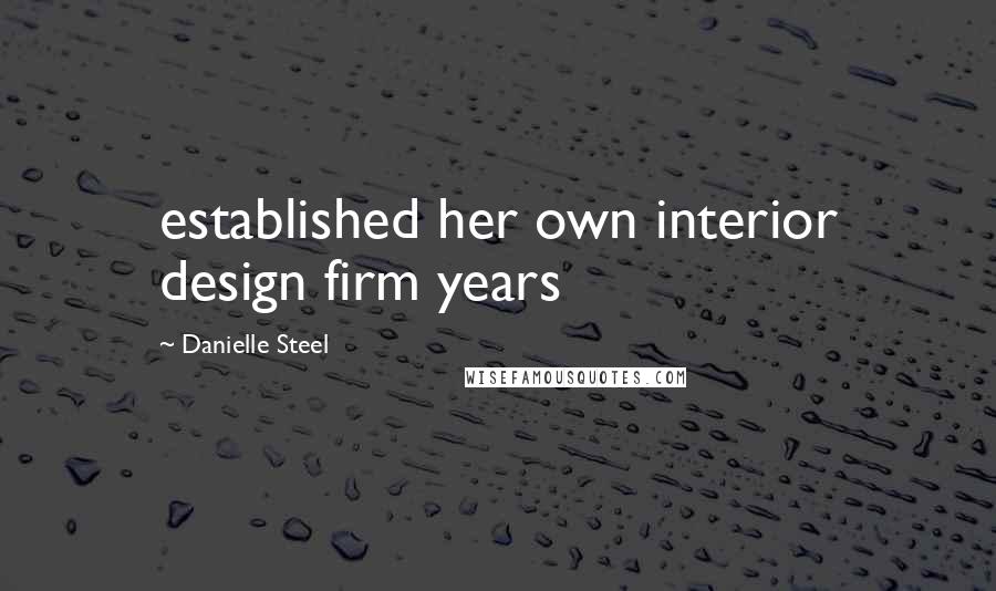 Danielle Steel Quotes: established her own interior design firm years