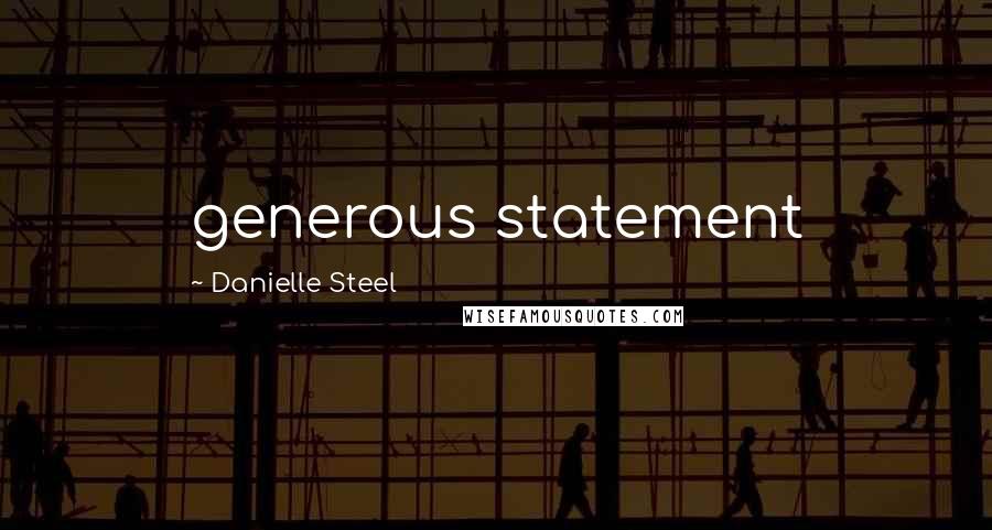 Danielle Steel Quotes: generous statement