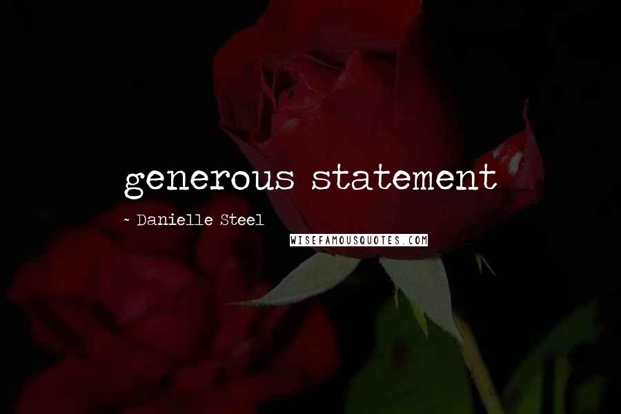 Danielle Steel Quotes: generous statement