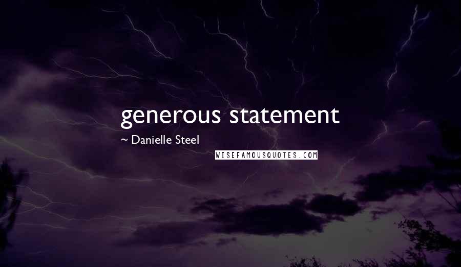 Danielle Steel Quotes: generous statement