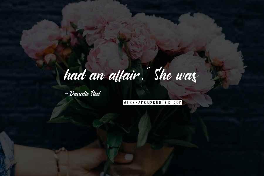 Danielle Steel Quotes: had an affair." She was