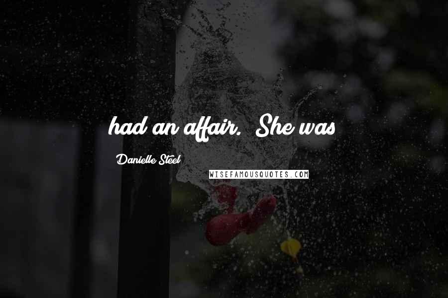 Danielle Steel Quotes: had an affair." She was
