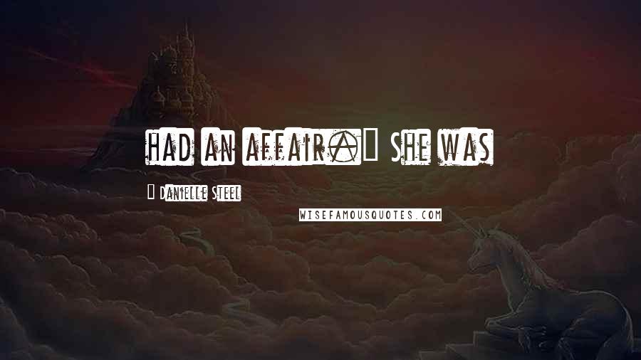 Danielle Steel Quotes: had an affair." She was