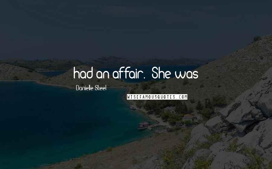 Danielle Steel Quotes: had an affair." She was
