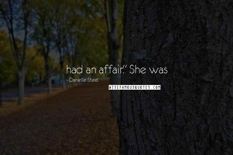 Danielle Steel Quotes: had an affair." She was