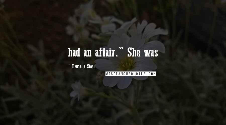 Danielle Steel Quotes: had an affair." She was