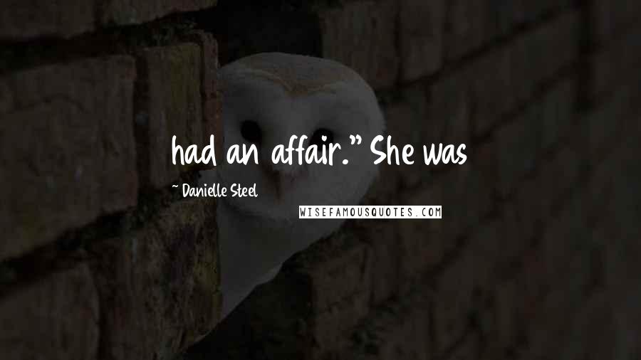 Danielle Steel Quotes: had an affair." She was