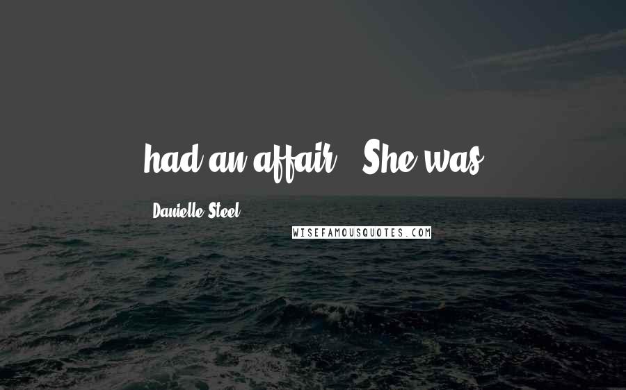 Danielle Steel Quotes: had an affair." She was