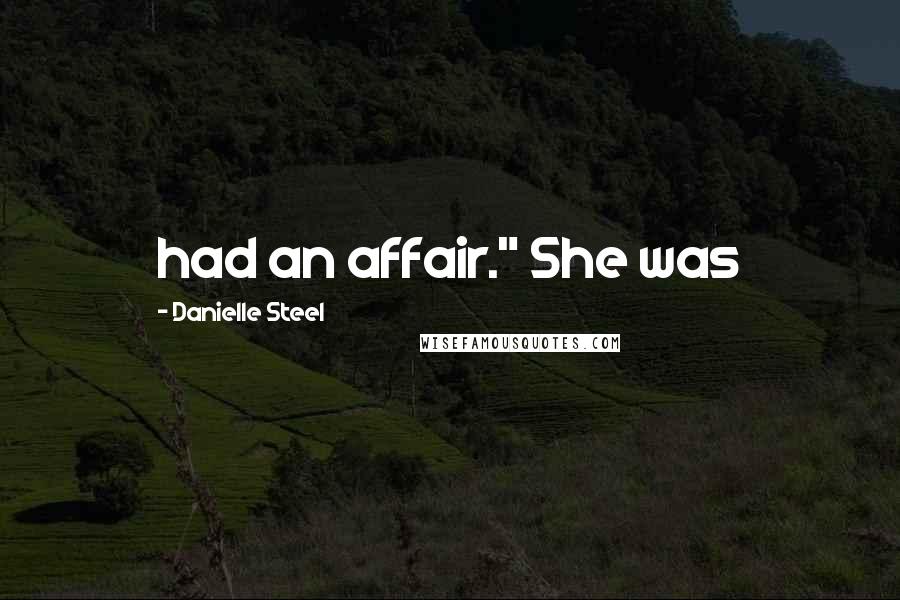 Danielle Steel Quotes: had an affair." She was