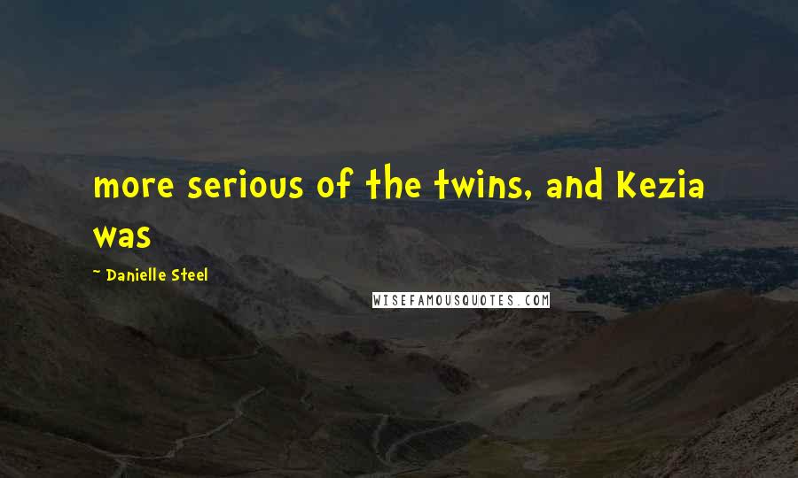 Danielle Steel Quotes: more serious of the twins, and Kezia was