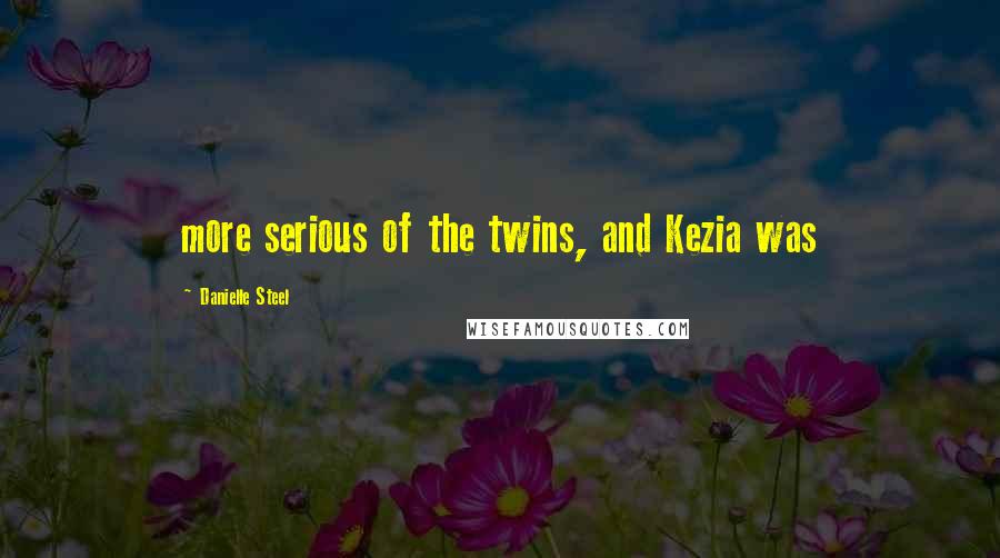 Danielle Steel Quotes: more serious of the twins, and Kezia was
