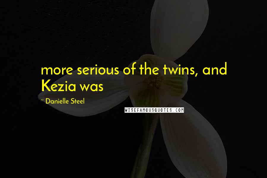 Danielle Steel Quotes: more serious of the twins, and Kezia was