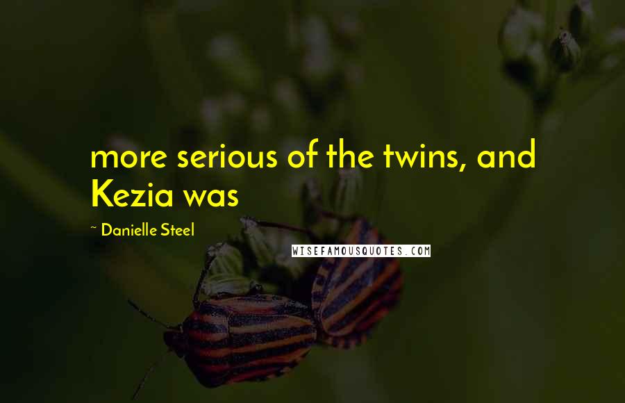 Danielle Steel Quotes: more serious of the twins, and Kezia was