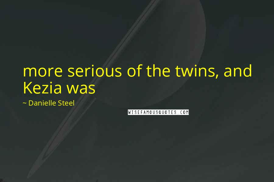 Danielle Steel Quotes: more serious of the twins, and Kezia was