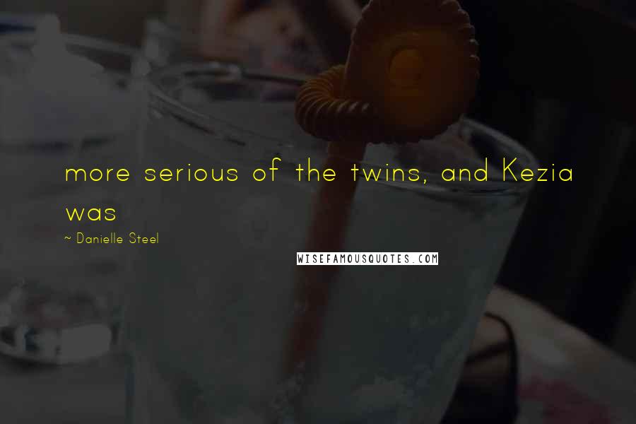 Danielle Steel Quotes: more serious of the twins, and Kezia was