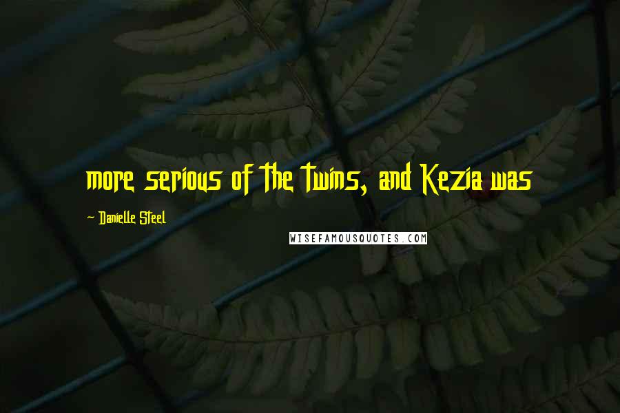 Danielle Steel Quotes: more serious of the twins, and Kezia was