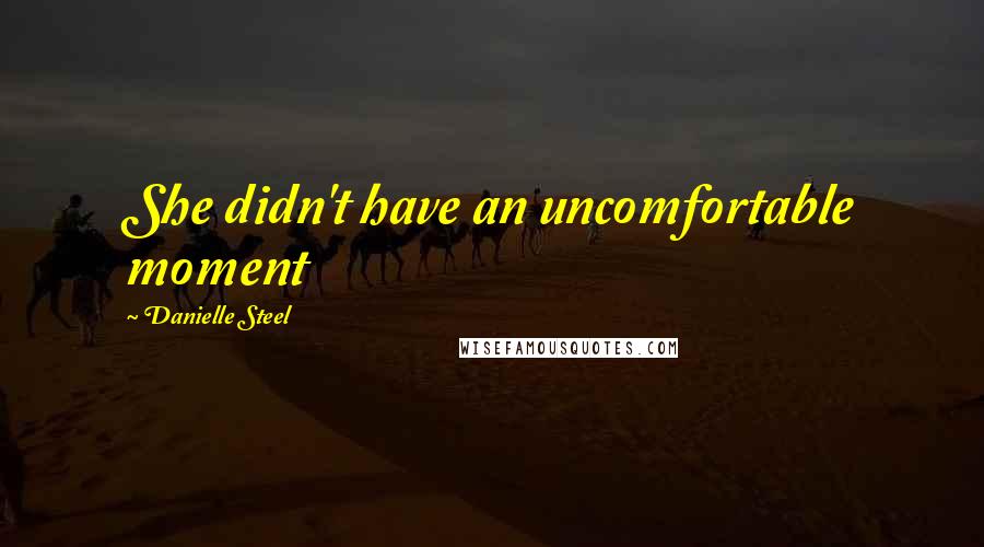 Danielle Steel Quotes: She didn't have an uncomfortable moment