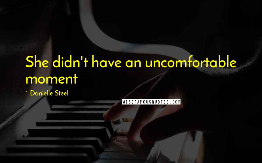 Danielle Steel Quotes: She didn't have an uncomfortable moment