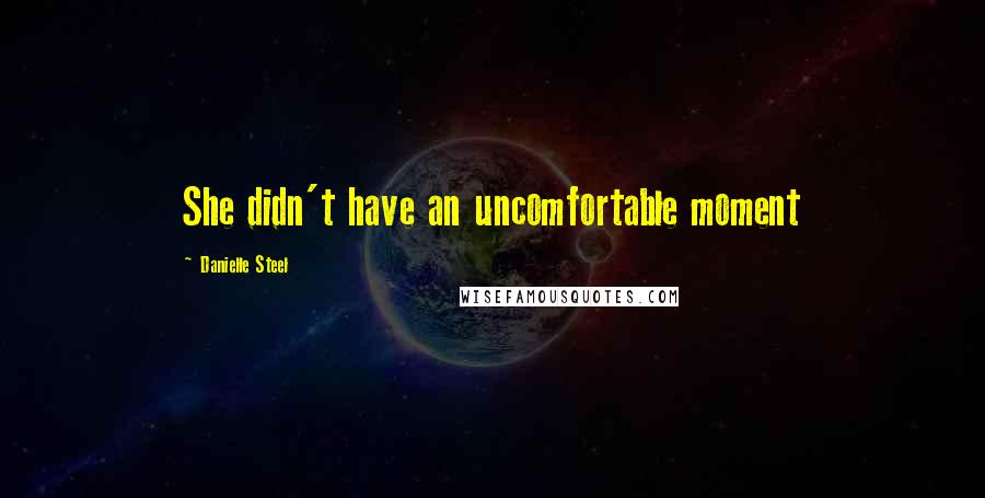 Danielle Steel Quotes: She didn't have an uncomfortable moment