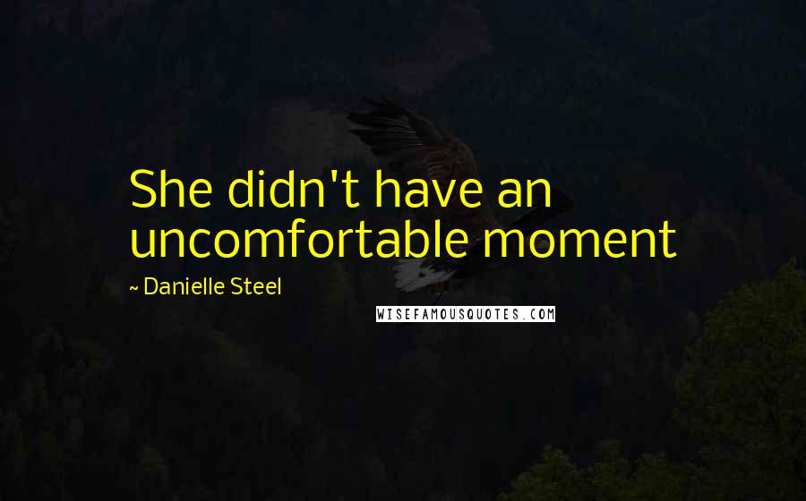 Danielle Steel Quotes: She didn't have an uncomfortable moment