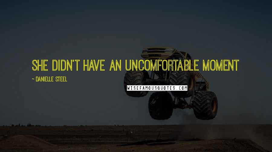 Danielle Steel Quotes: She didn't have an uncomfortable moment