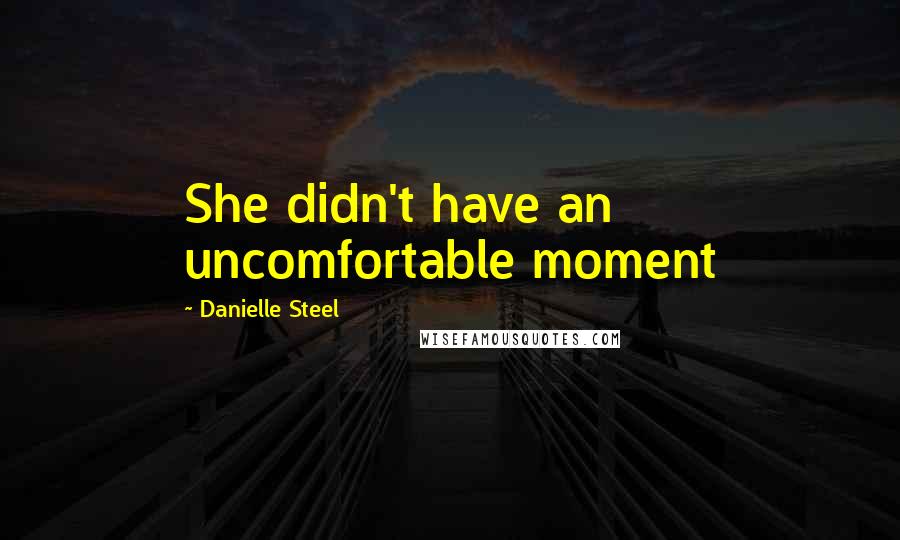 Danielle Steel Quotes: She didn't have an uncomfortable moment