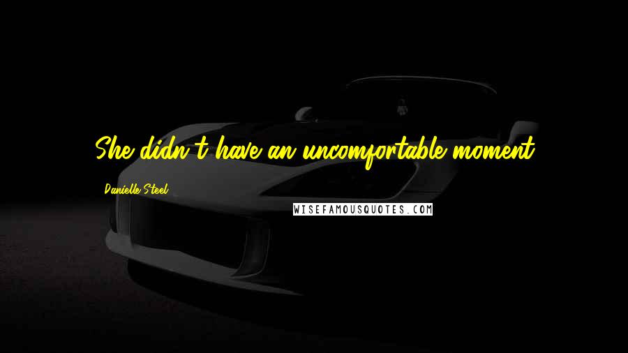 Danielle Steel Quotes: She didn't have an uncomfortable moment