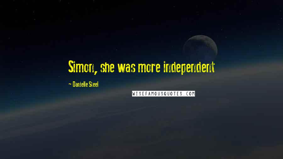 Danielle Steel Quotes: Simon, she was more independent