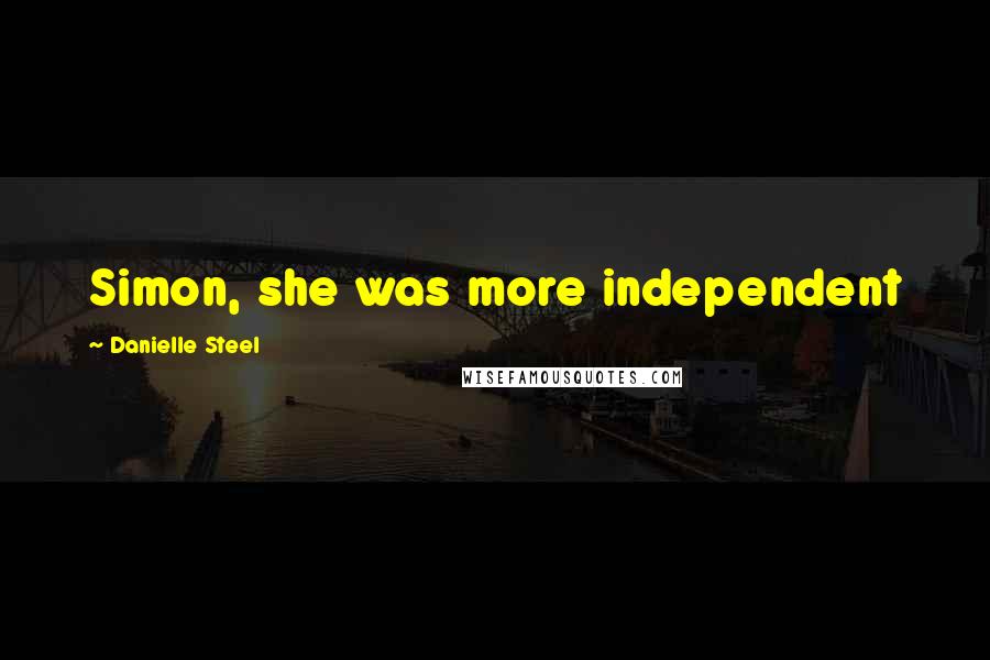 Danielle Steel Quotes: Simon, she was more independent