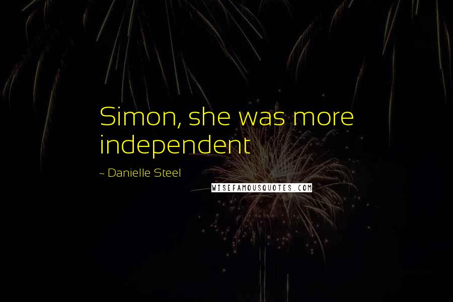 Danielle Steel Quotes: Simon, she was more independent