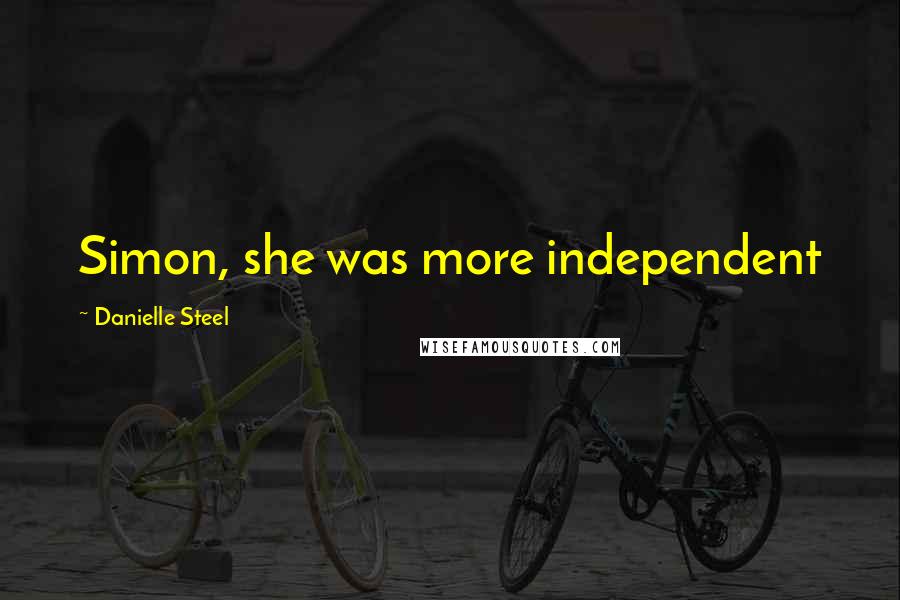 Danielle Steel Quotes: Simon, she was more independent