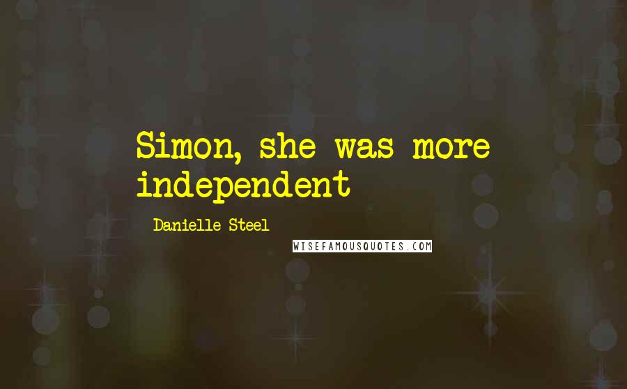 Danielle Steel Quotes: Simon, she was more independent