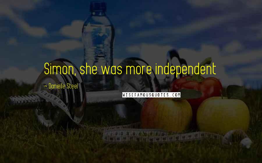 Danielle Steel Quotes: Simon, she was more independent