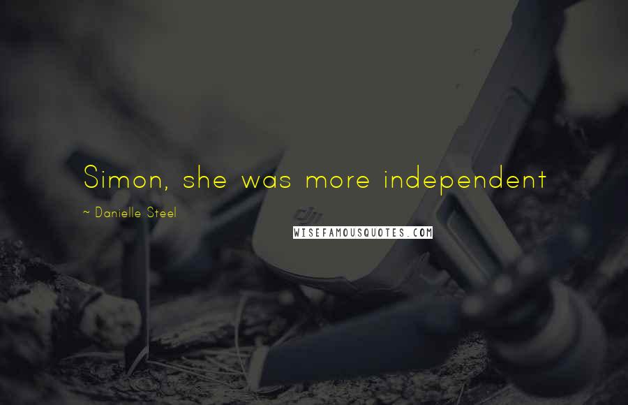 Danielle Steel Quotes: Simon, she was more independent