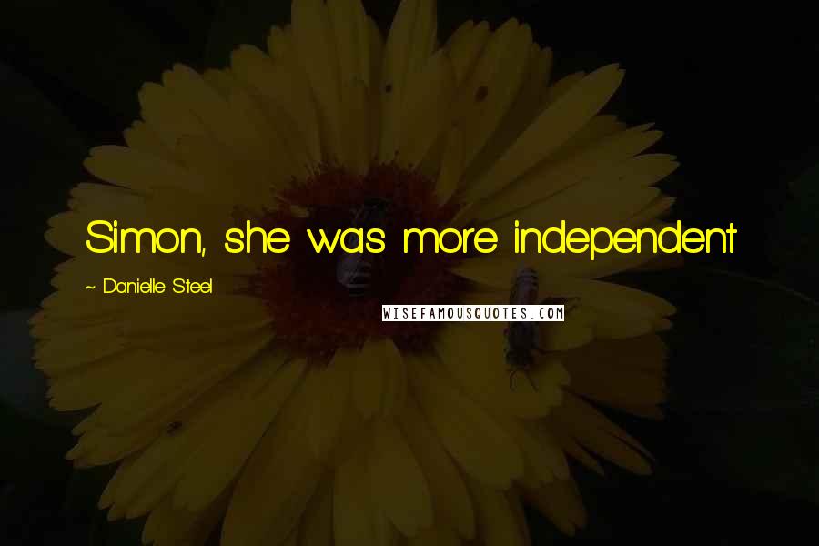 Danielle Steel Quotes: Simon, she was more independent