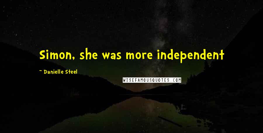 Danielle Steel Quotes: Simon, she was more independent