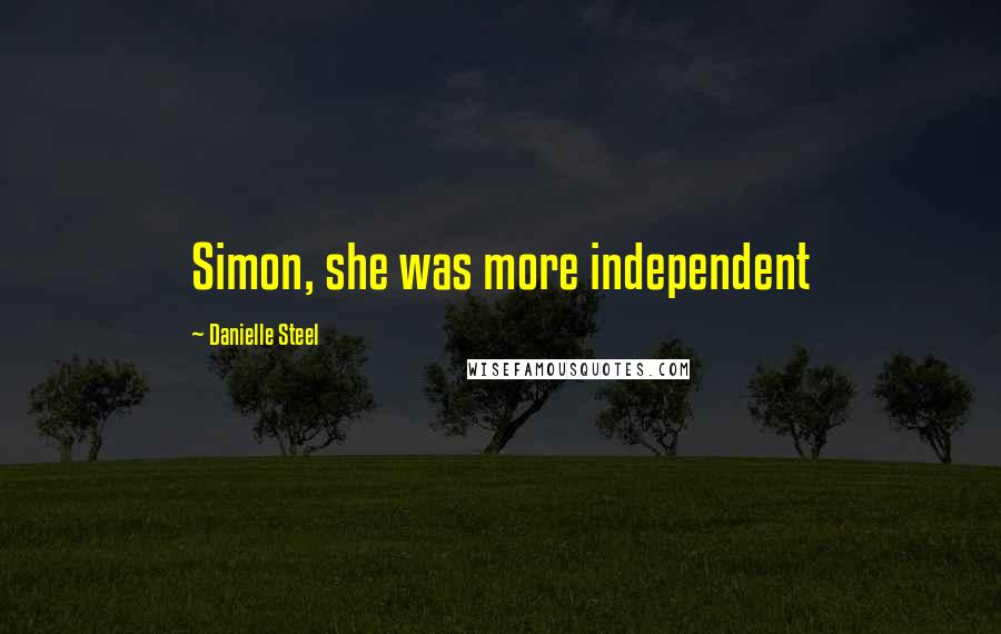 Danielle Steel Quotes: Simon, she was more independent