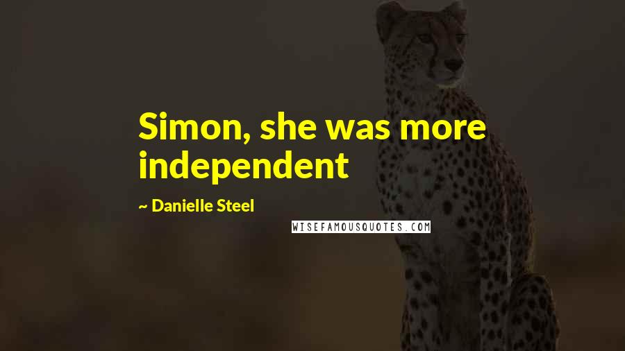 Danielle Steel Quotes: Simon, she was more independent