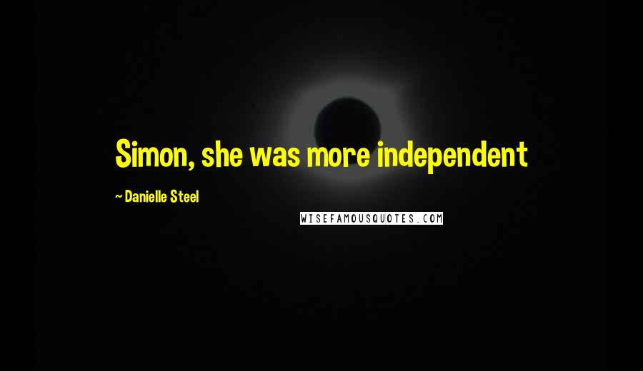 Danielle Steel Quotes: Simon, she was more independent