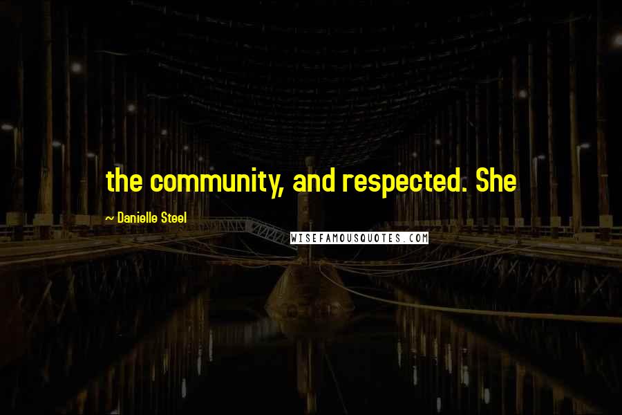 Danielle Steel Quotes: the community, and respected. She