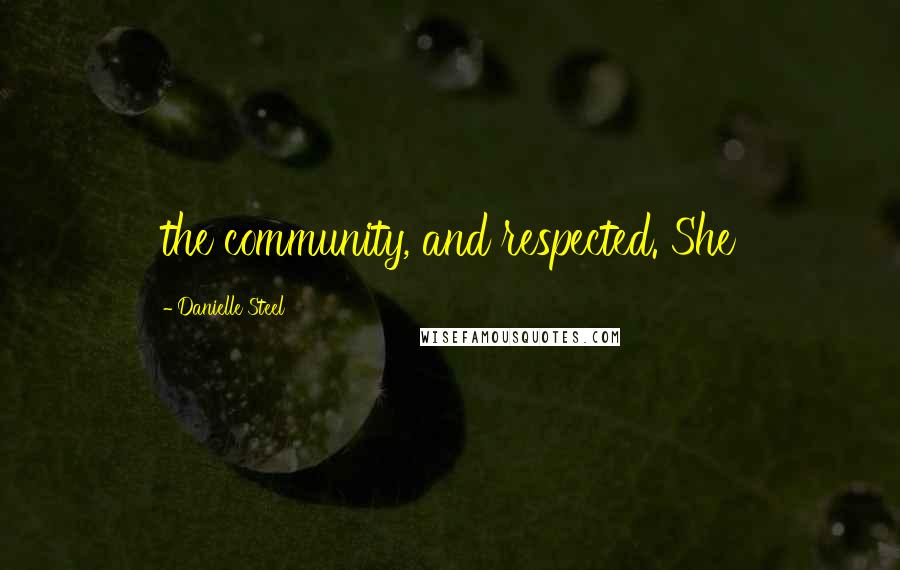 Danielle Steel Quotes: the community, and respected. She